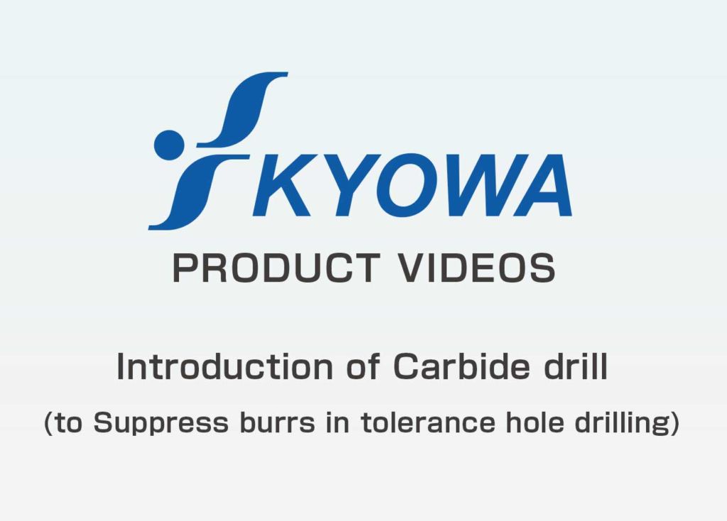 Introduction of Carbide drill (to Suppress burrs in tolerance hole drilling)