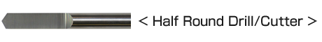 Half Round Drill / Cutter